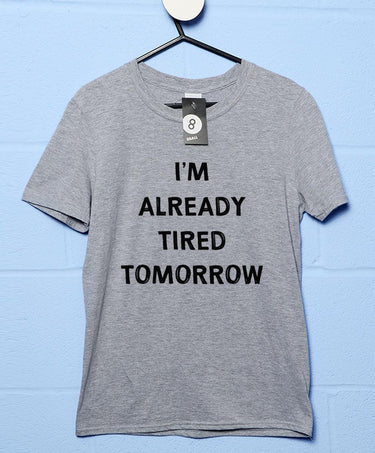 Already Tired Tomorrow T-Shirt For Men 8Ball